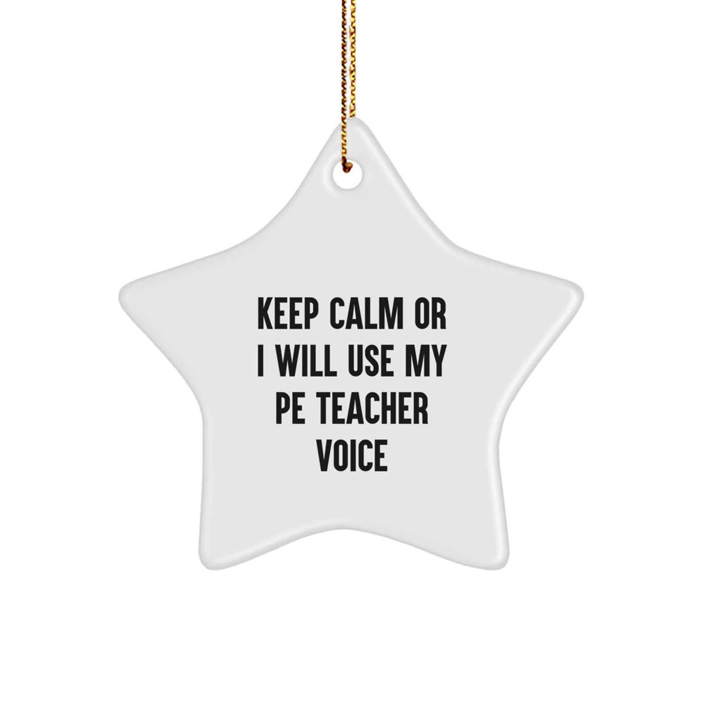 Funny PE Teacher Gifts from Friends - 'Keep Calm or I Will Use My PE Teacher Voice' Star Ornament for Christmas Unique Gifts - Image 1