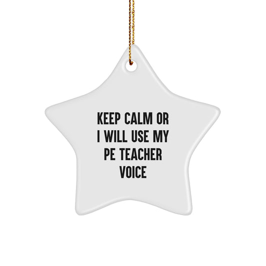 Funny PE Teacher Gifts from Friends - 'Keep Calm or I Will Use My PE Teacher Voice' Star Ornament for Christmas Unique Gifts - Image 1