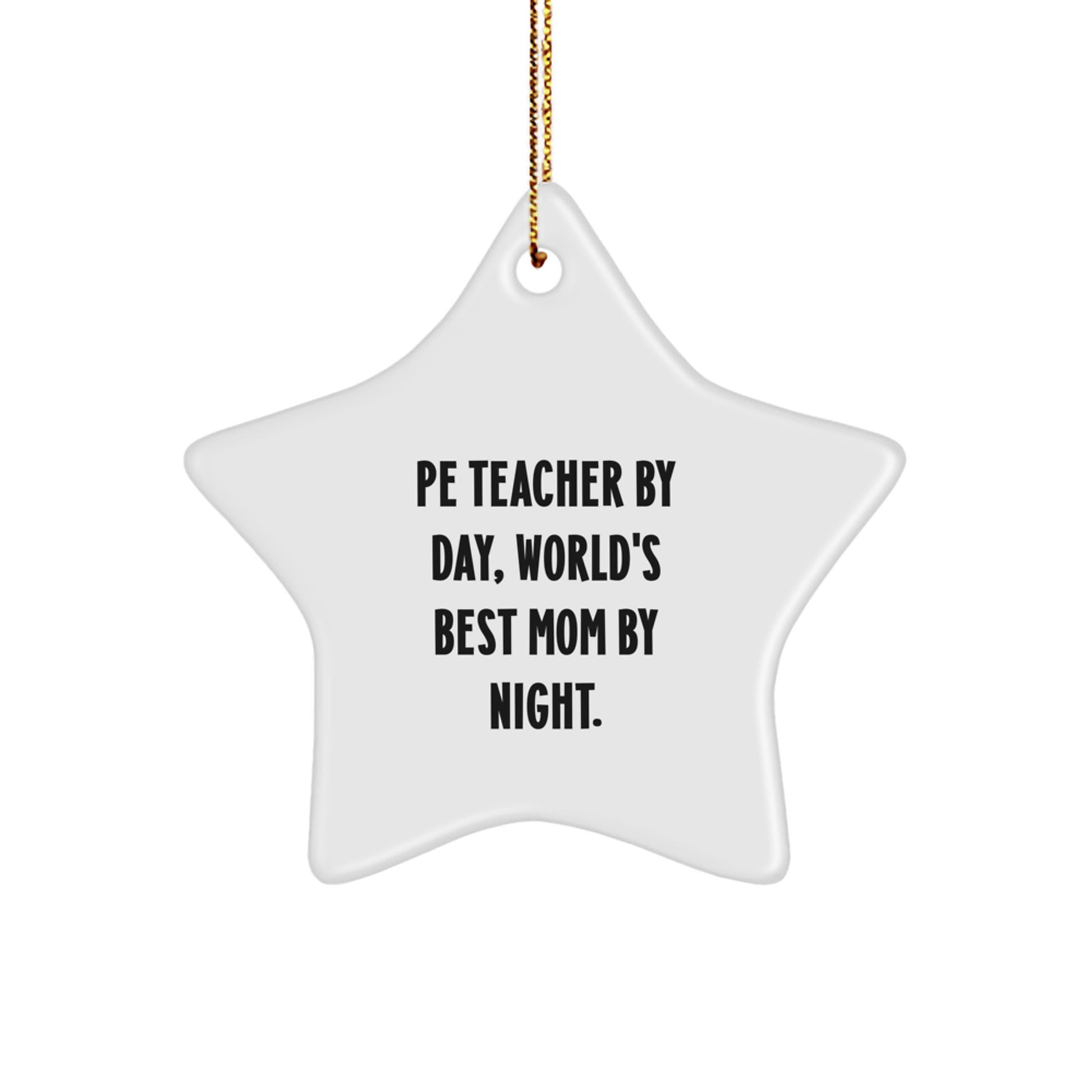 Funny PE Teacher Gifts for Christmas - Star Ornament by Pe Teacher By Day, World's Best Mom By Night. - Image 1