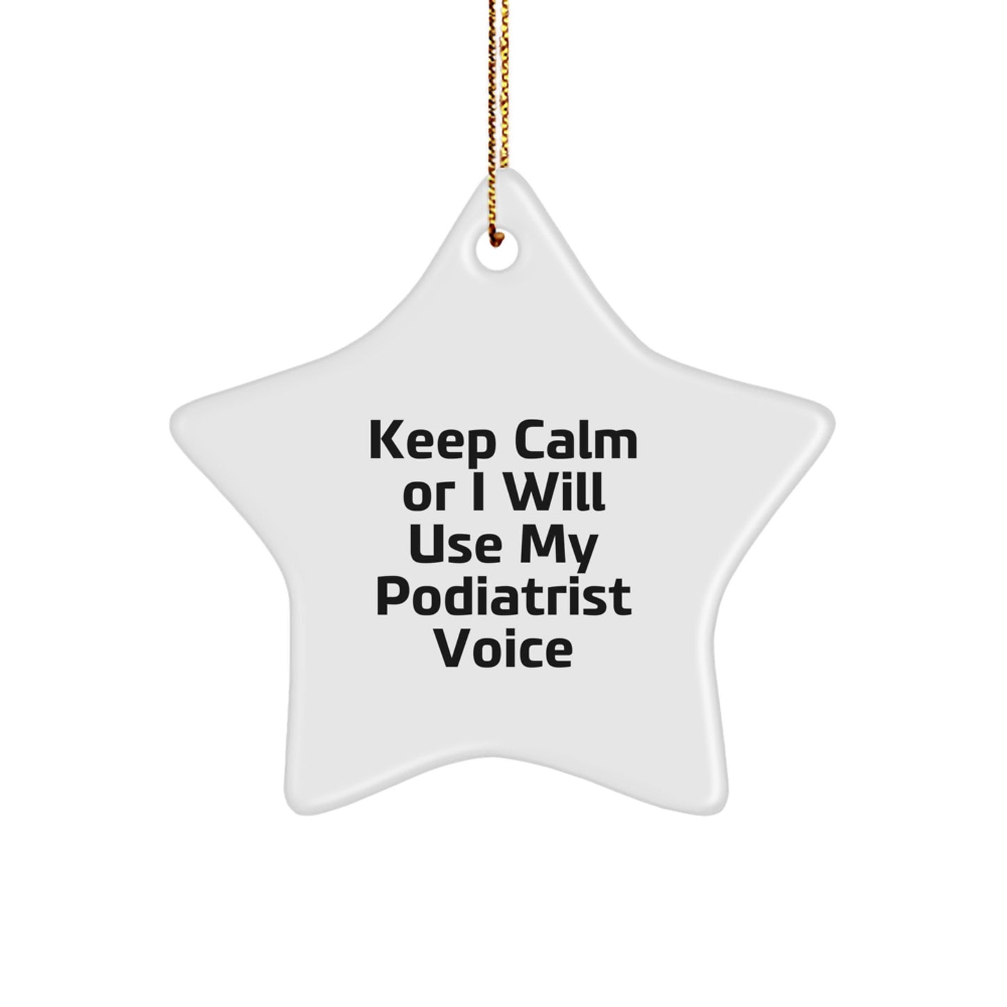 Funny Podiatrist Gifts from Friends, Unique Star Ornament for Podiatrist, Keep Calm Or I Will Use My Podiatrist Voice Star Shaped Christmas Decoration - Image 1