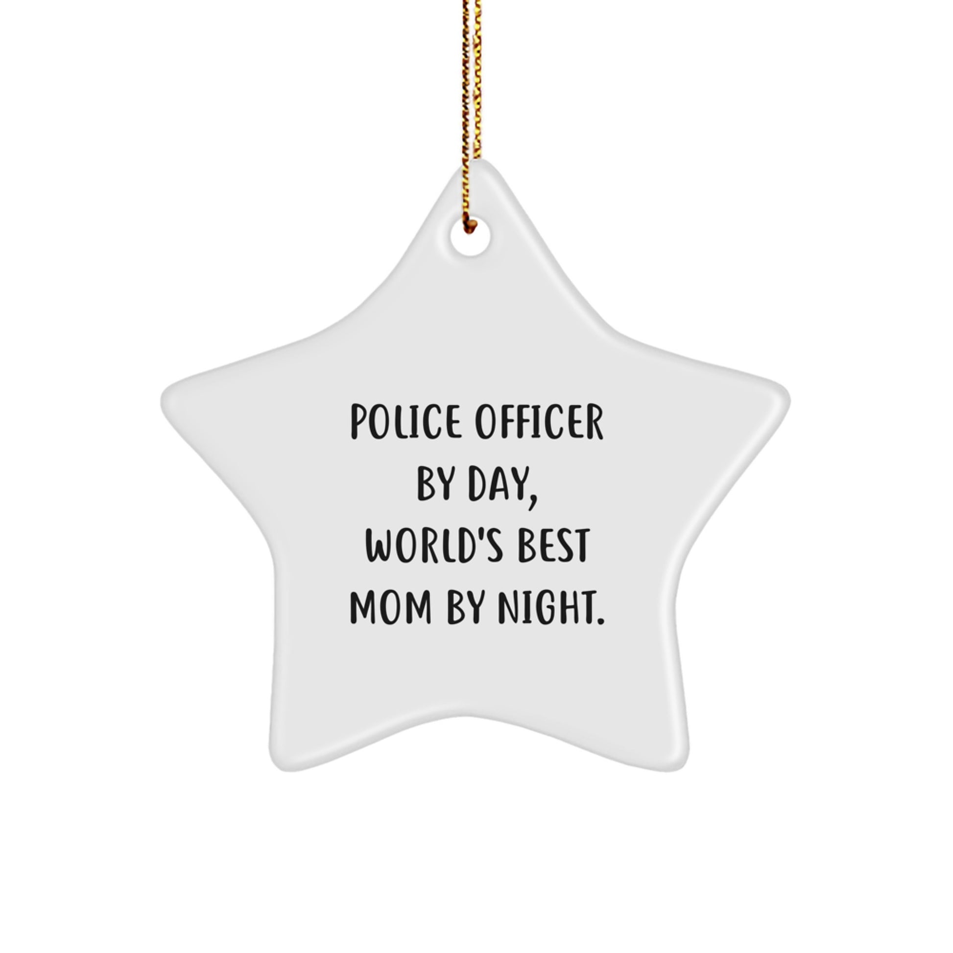 Police Officer By Day, Star Ornament By Night, Funny Christmas Unique Gift for Friends, Family, or Coworkers from Mom - Image 1