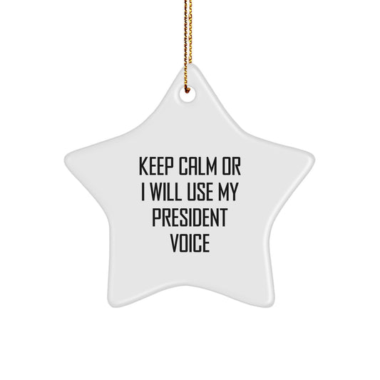 Funny President Star Ornament - Gifts from Men to President for Christmas Unique Gifts - Keep Calm Or I Will Use My President Voice Star Shaped Decoration - Image 1