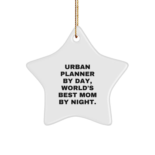 Urban Planner Gifts from Mom: Star Ornament for Christmas 'Urban Planner By Day, World's Best Mom By Night.' - Image 1