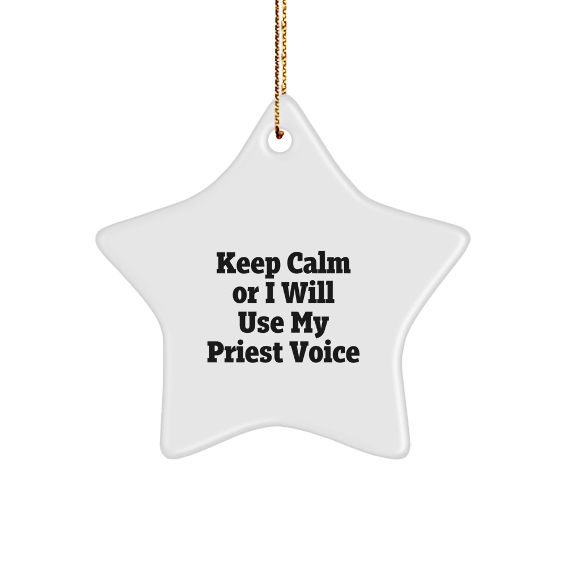 Funny Star Ornament Gift from Priest to Men - Keep Calm Or I Will Use My Priest Voice - White Star Shaped MDF With Gold Cord - Image 1