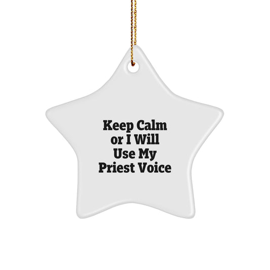Funny Star Ornament Gift from Priest to Men - Keep Calm Or I Will Use My Priest Voice - White Star Shaped MDF With Gold Cord - Image 1