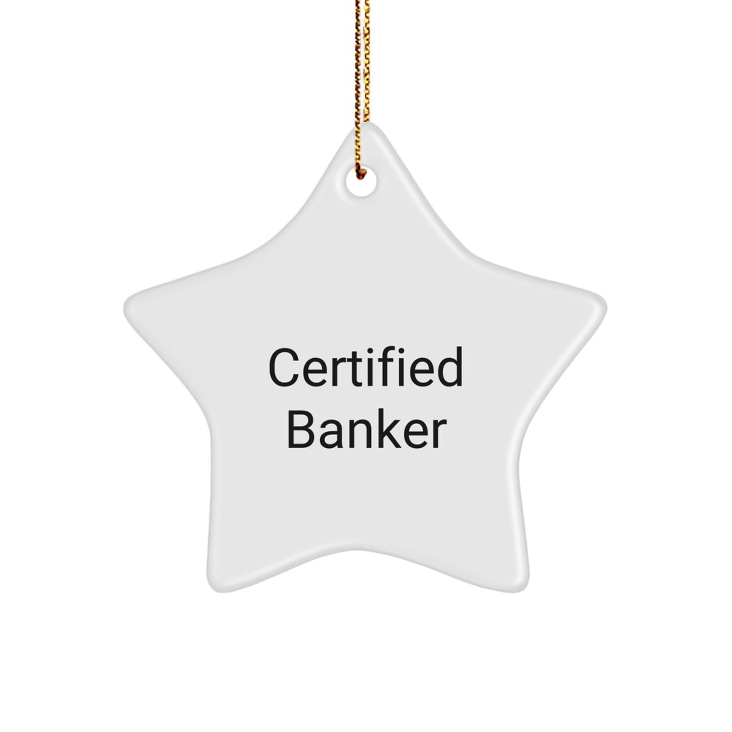 Funny Quotes Gifts from Banker to Friends - Certified Banker Star Ornament, White, 3.25\ - Image 1