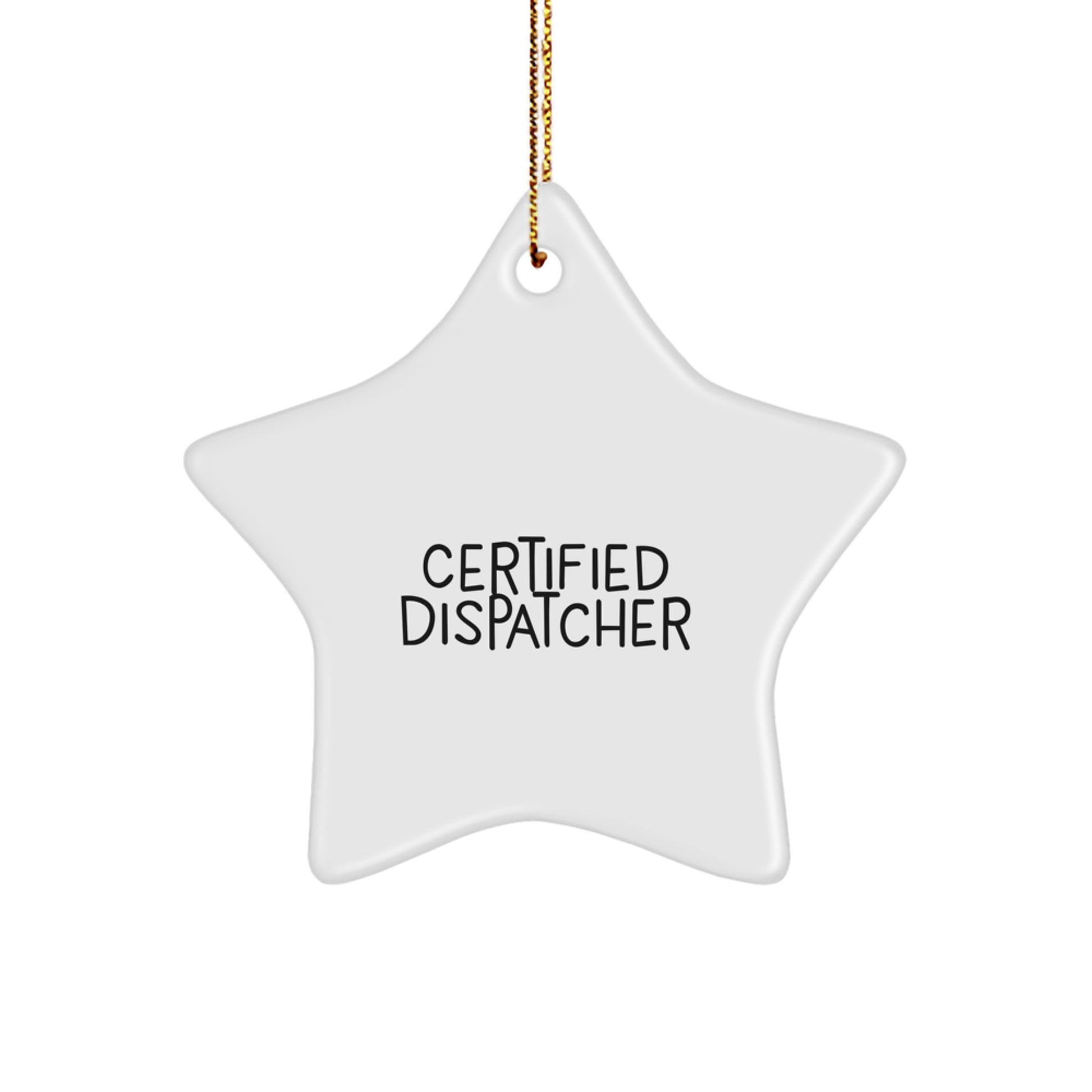 Certified Dispatcher Star Ornament, Funny Quote Gifts from Men to Dispatcher Friends, Christmas Unique Gifts - Image 1