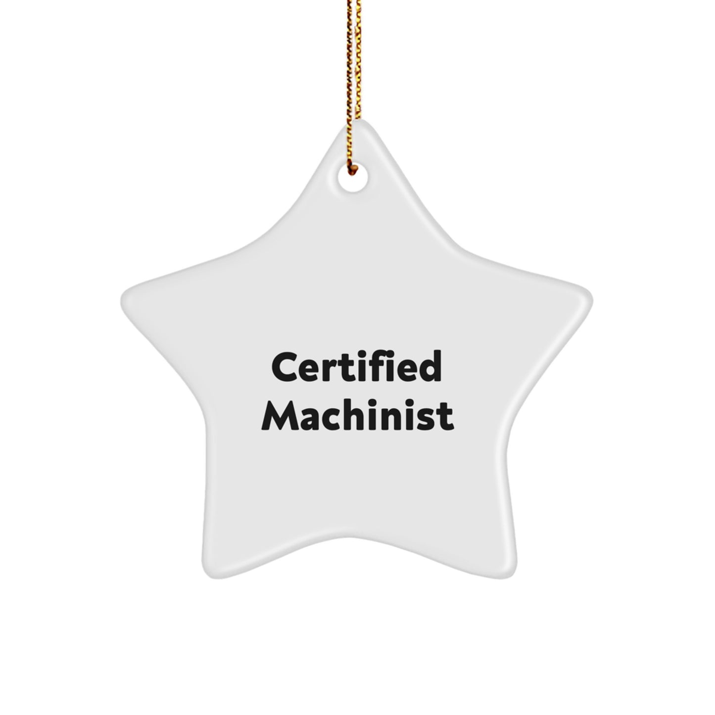 Funny Machinist Gifts, Certified Machinist Star Ornament - Gifts from Friends to Machinist Men, Unique Christmas Unique Gifts for Family, Friends, and Coworkers - Image 1