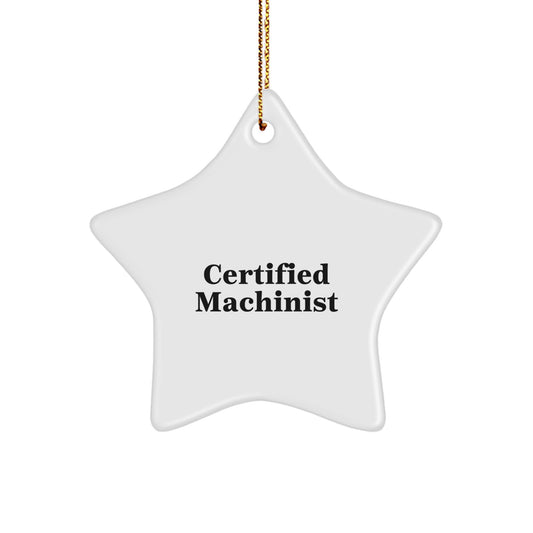 Funny Quote Certified Machinist Star Ornament Gifts for Men Women Friends Family - Gifts from Men Women Friends Family - Unique Christmas Decorations - Image 1