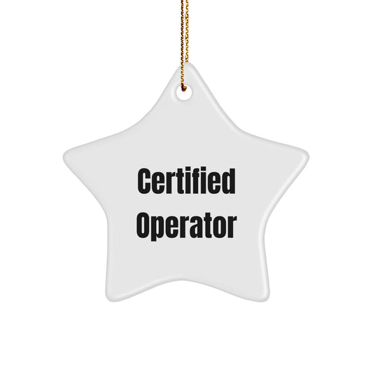 Funny Operator Gifts from Friends or Family, Christmas Unique Star Ornament, Certified Operator Quote - Image 1