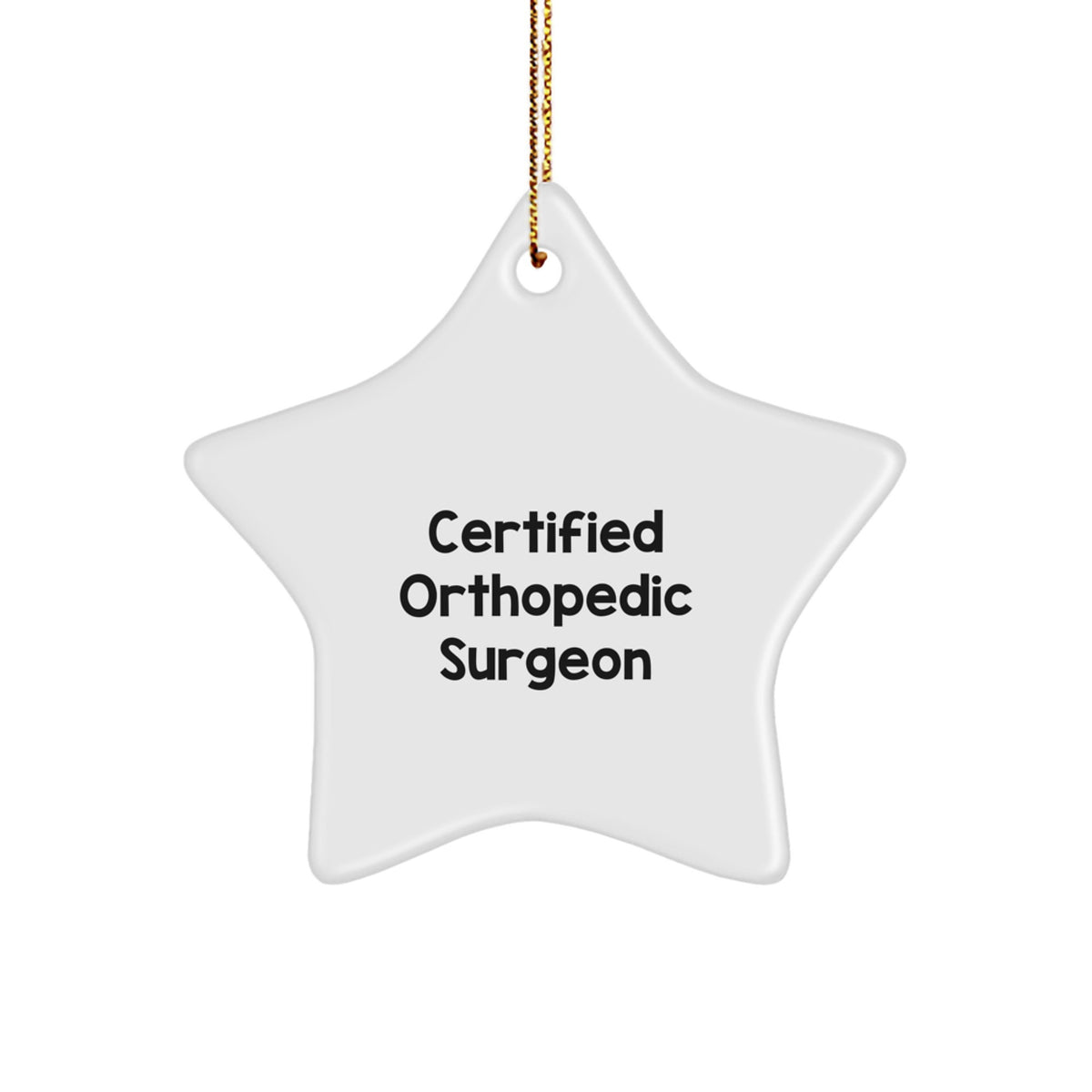Funny Quotes from Certified Orthopedic Surgeon Gifts - Star Ornament for Christmas Unique Gifts from Family to Orthopedic Surgeon Men - Image 1