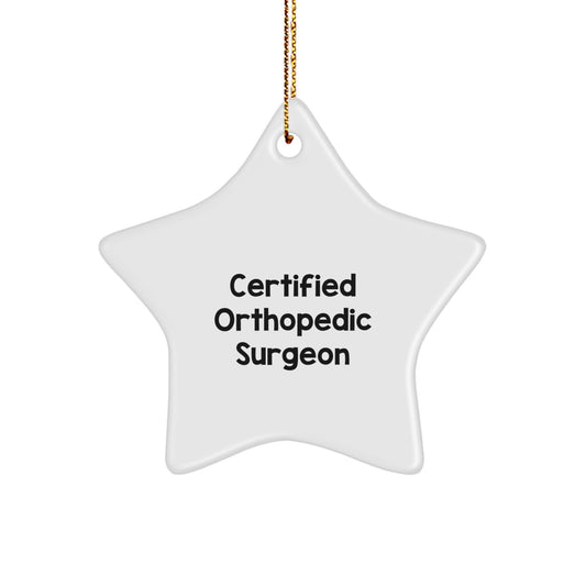 Funny Quotes from Certified Orthopedic Surgeon Gifts - Star Ornament for Christmas Unique Gifts from Family to Orthopedic Surgeon Men - Image 1