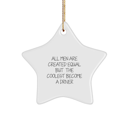 Funny Driver Gifts from Friends - All Men Are Created Equal But The Coolest Become A Driver Star Ornament for Men, Christmas Unique Gifts for Him - Image 1