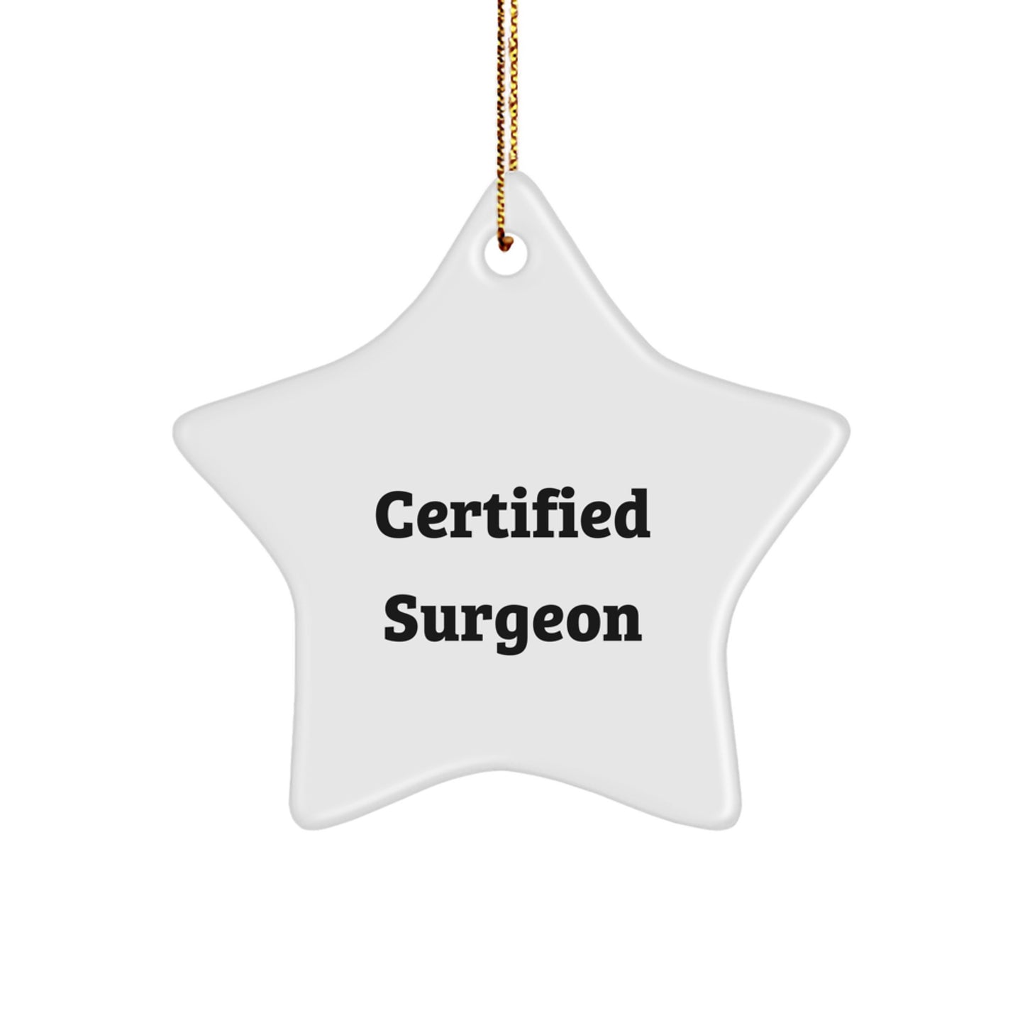Certified Surgeon Star Ornament Gifts for Men, Funny Quote from Friends, Unique Christmas Decorations for Surgeon's Office - Image 1
