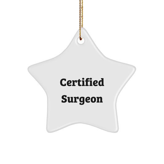 Certified Surgeon Star Ornament Gifts for Men, Funny Quote from Friends, Unique Christmas Decorations for Surgeon's Office - Image 1