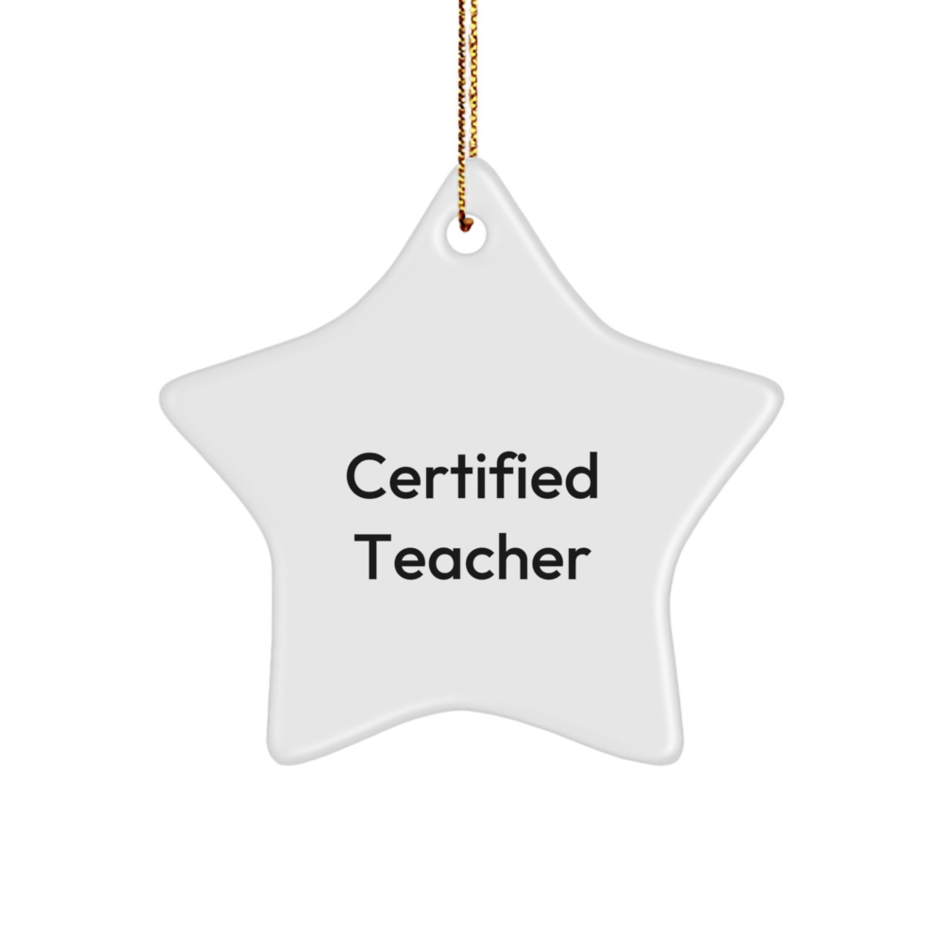Funny Quote Certified Teacher Gifts from Men for Teacher Star Ornament, Christmas Unique Gifts, Star Shaped White MDF with Gold Cord - Image 1