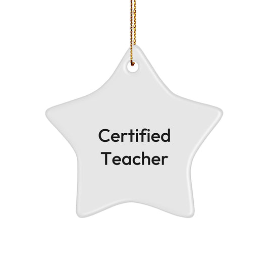 Funny Quote Certified Teacher Gifts from Men for Teacher Star Ornament, Christmas Unique Gifts, Star Shaped White MDF with Gold Cord - Image 1