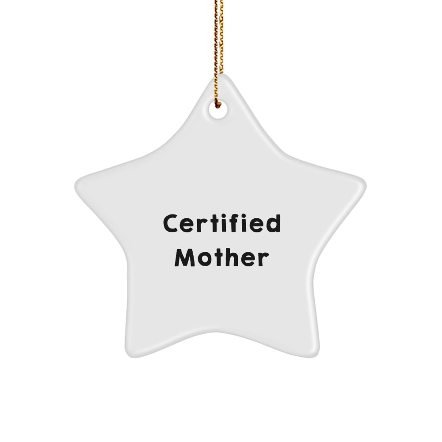 Funny Quotes Gifts from Family for Mom, Certified Mother Star Ornament Christmas Unique Presents, White Star Shaped Decoration with Gold Cord - Image 1
