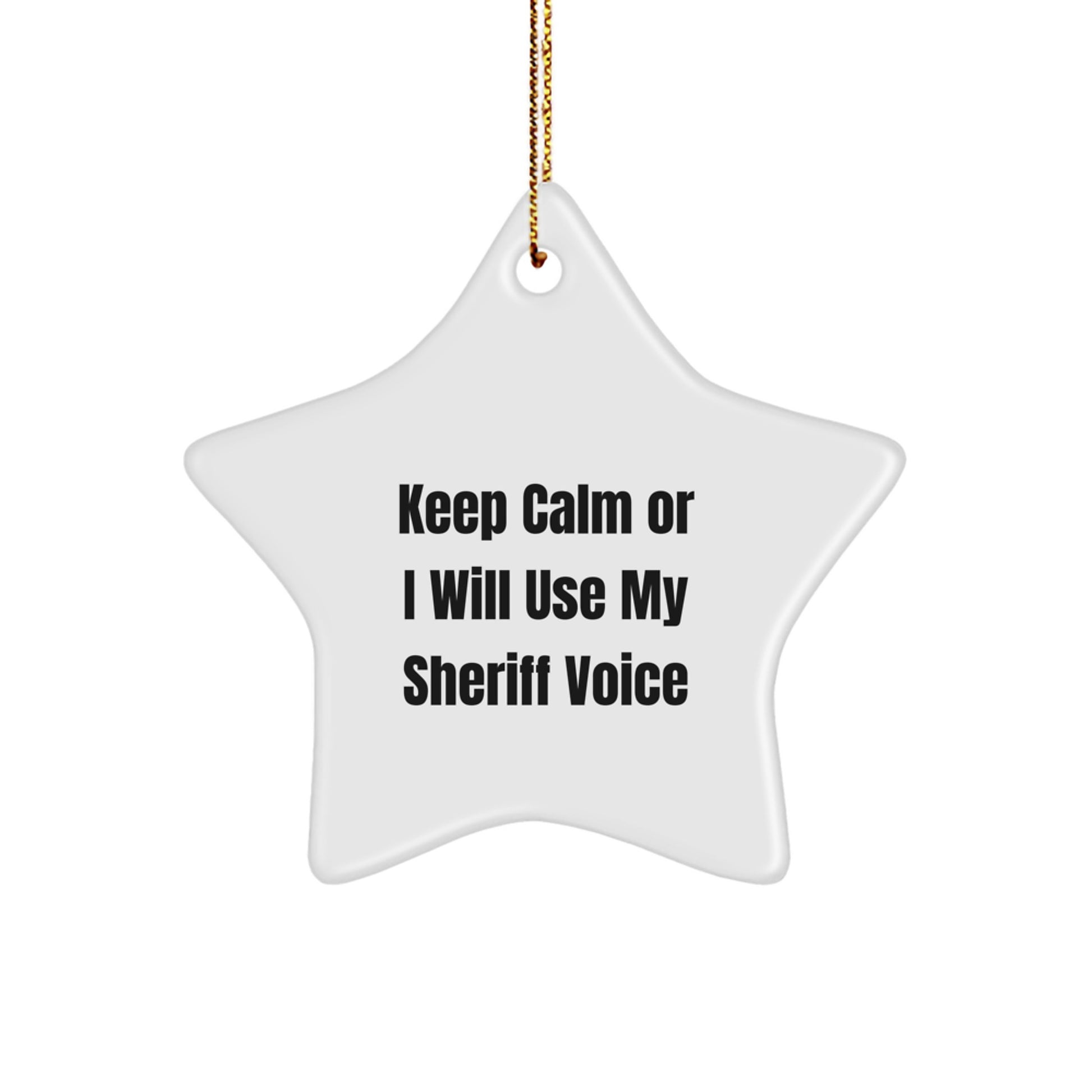 Funny Sheriff Christmas Unique Gifts for Men from Sheriff - Keep Calm Or I Will Use My Sheriff Voice Star Ornament, White Star Shaped MDF and High-Gloss Plastic Finish - Image 1