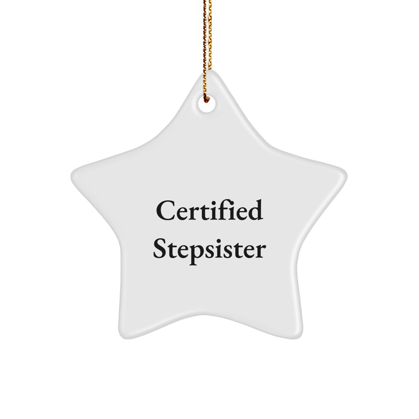 Funny Stepsister Gifts from Men - 'Certified Stepsister' Star Ornament for Christmas Unique Gifts - Star Shaped White Decorations - Perfect for Stepsister's Room - Image 1