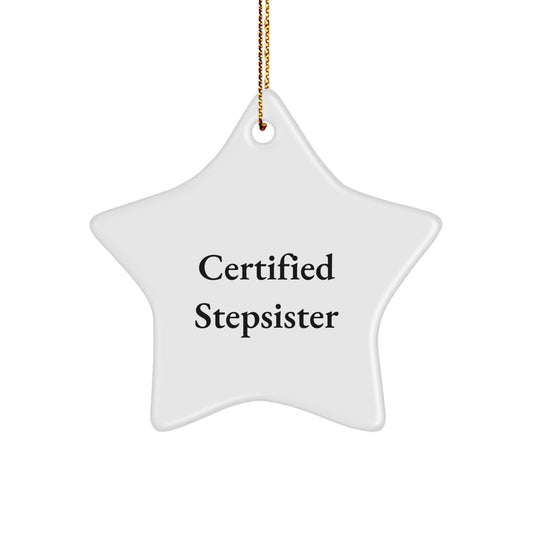 Funny Stepsister Gifts from Men - 'Certified Stepsister' Star Ornament for Christmas Unique Gifts - Star Shaped White Decorations - Perfect for Stepsister's Room - Image 1