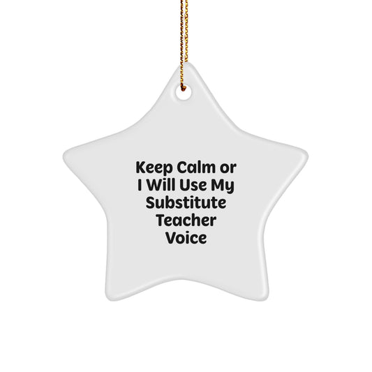 Funny Substitute Teacher Gifts for Christmas - 'Keep Calm Or I Will Use My Substitute Teacher Voice' Star Ornament Gifts from Friends to Family - Image 1