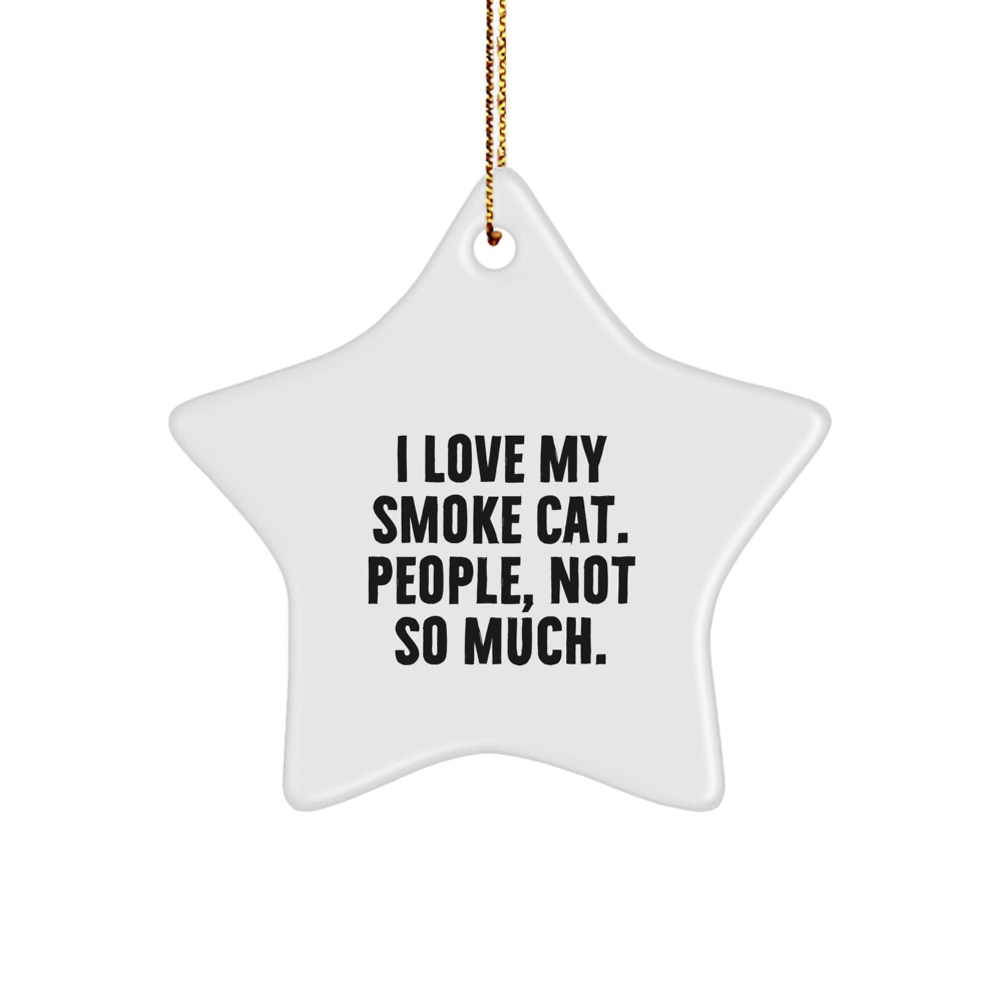 Funny Christmas Smoke Cat Star Ornament Gifts for Men, Women, Friends, Family - 'I Love My Smoke Cat. People, Not So Much.' - Image 1