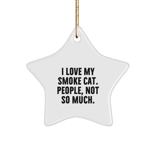Funny Christmas Smoke Cat Star Ornament Gifts for Men, Women, Friends, Family - 'I Love My Smoke Cat. People, Not So Much.' - Image 1