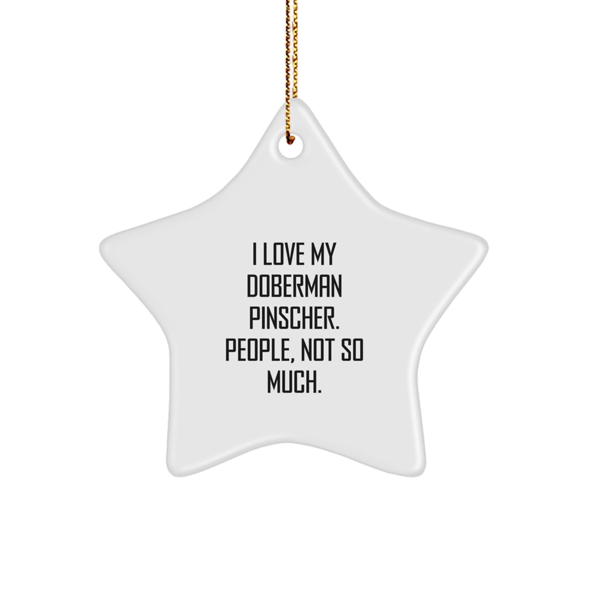 Funny Doberman Pinscher Dog Star Ornament Gifts from Friends and Family for Christmas, 'I Love My Doberman Pinscher. People, Not So Much.' - Image 1