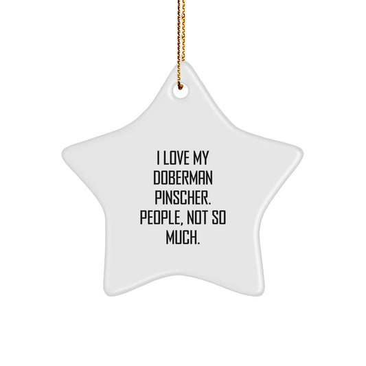 Funny Doberman Pinscher Dog Star Ornament Gifts from Friends and Family for Christmas, 'I Love My Doberman Pinscher. People, Not So Much.' - Image 1