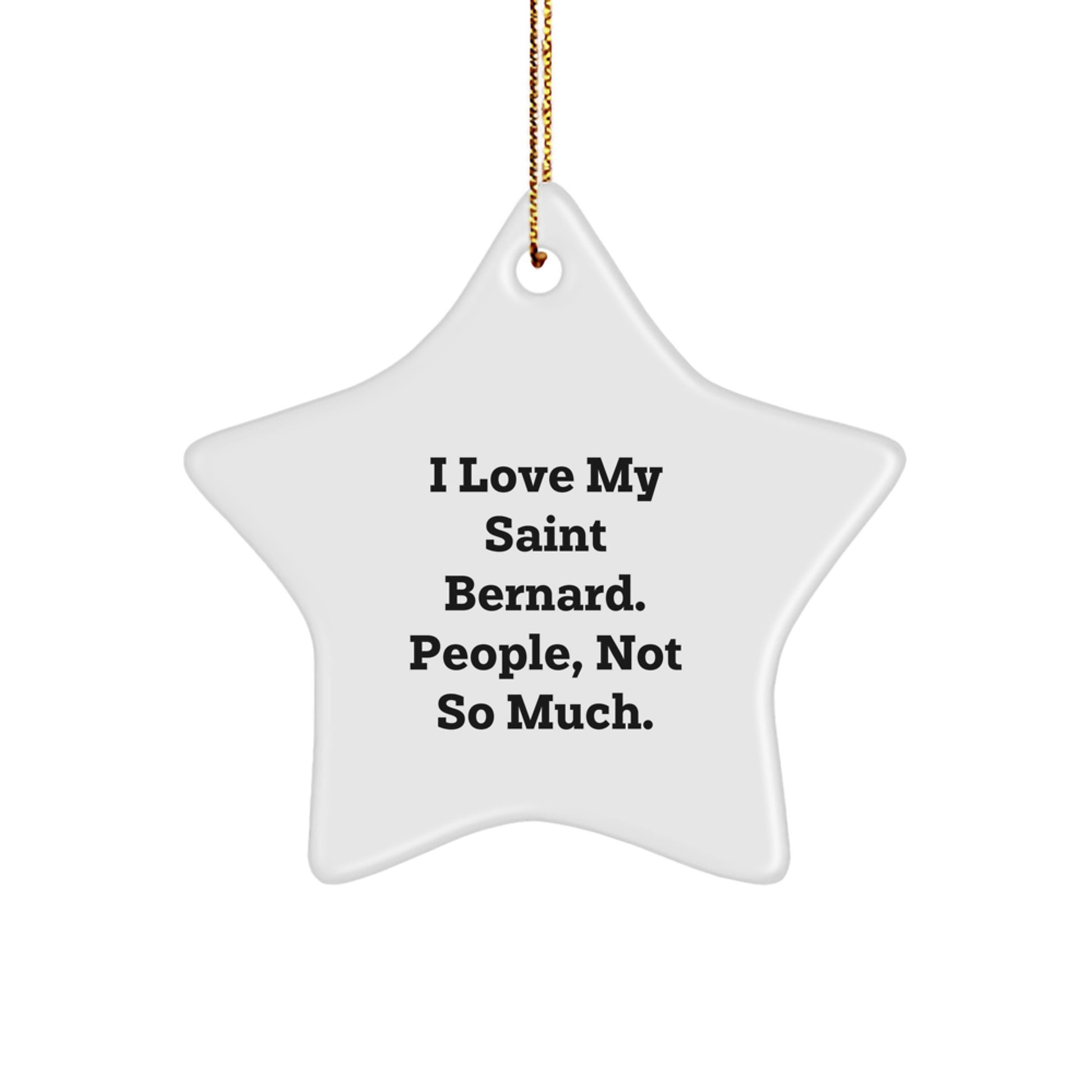 Saint Bernard Dog Lover's Star Ornament, Funny Gifts from Friends and Family, 'I Love My Saint Bernard. People, Not So Much.' Christmas Unique Gift for Saint Bernard Dog Owners - Image 1