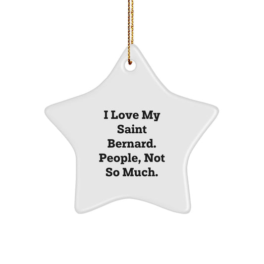 Saint Bernard Dog Lover's Star Ornament, Funny Gifts from Friends and Family, 'I Love My Saint Bernard. People, Not So Much.' Christmas Unique Gift for Saint Bernard Dog Owners - Image 1