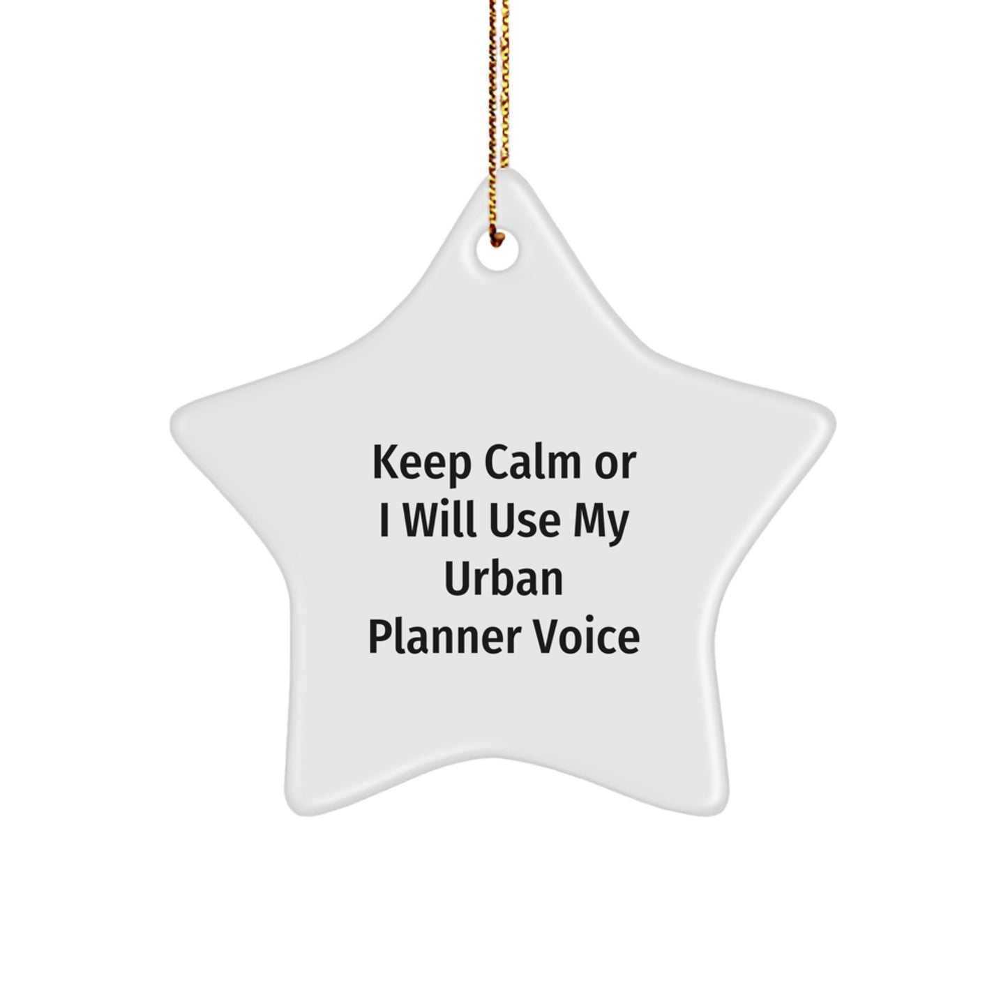 Unique Funny Urban Planner Gift for Christmas - 'Keep Calm Or I Will Use My Urban Planner Voice' Star Ornament from Friends, Great for Urban Planner Women, Men, or Coworkers - Image 1