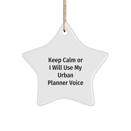 Unique Funny Urban Planner Gift for Christmas - 'Keep Calm Or I Will Use My Urban Planner Voice' Star Ornament from Friends, Great for Urban Planner Women, Men, or Coworkers - Image 1
