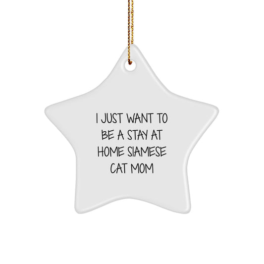 Siamese Cat Mom Gifts for Christmas, 'I Just Want To Be A Stay At Home Siamese Cat Mom' Star Ornament, Funny Gifts from Friends and Family - Image 1