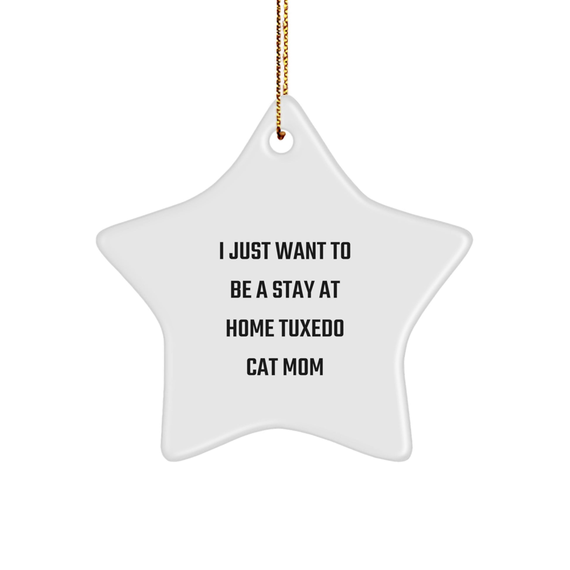 Tuxedo Cat Mom's Funny Gift, 'I Just Want To Be A Stay At Home Tuxedo Cat Mom' Star Ornament, Gifts from Family for Christmas - Image 1