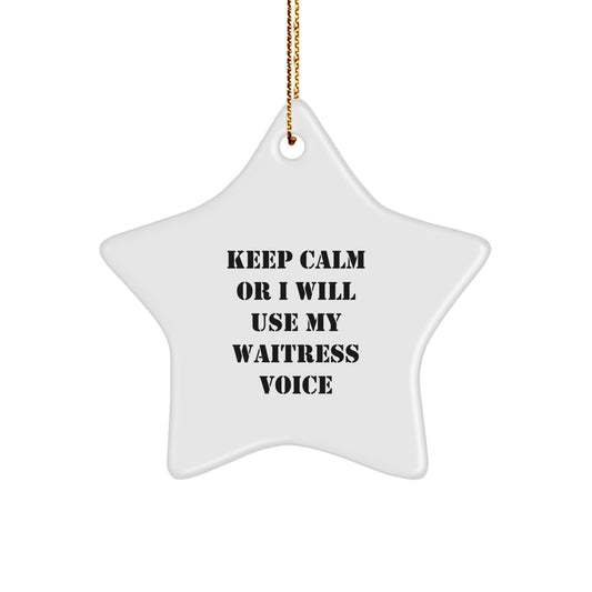Funny Waitress Quotes Gifts from Friends, Christmas Unique Ornaments for Waitress, 'Keep Calm Or I Will Use My Waitress Voice' Star Shaped Decoration - Image 1