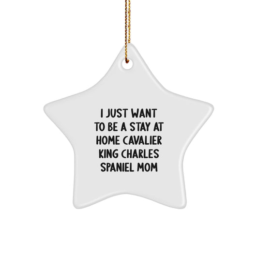 Cavalier King Charles Spaniel Dog Mom Gifts from Friends - 'I Just Want To Be A Stay At Home Cavalier King Charles Spaniel Mom' Star Ornament for Christmas Unique Gifts - Image 1