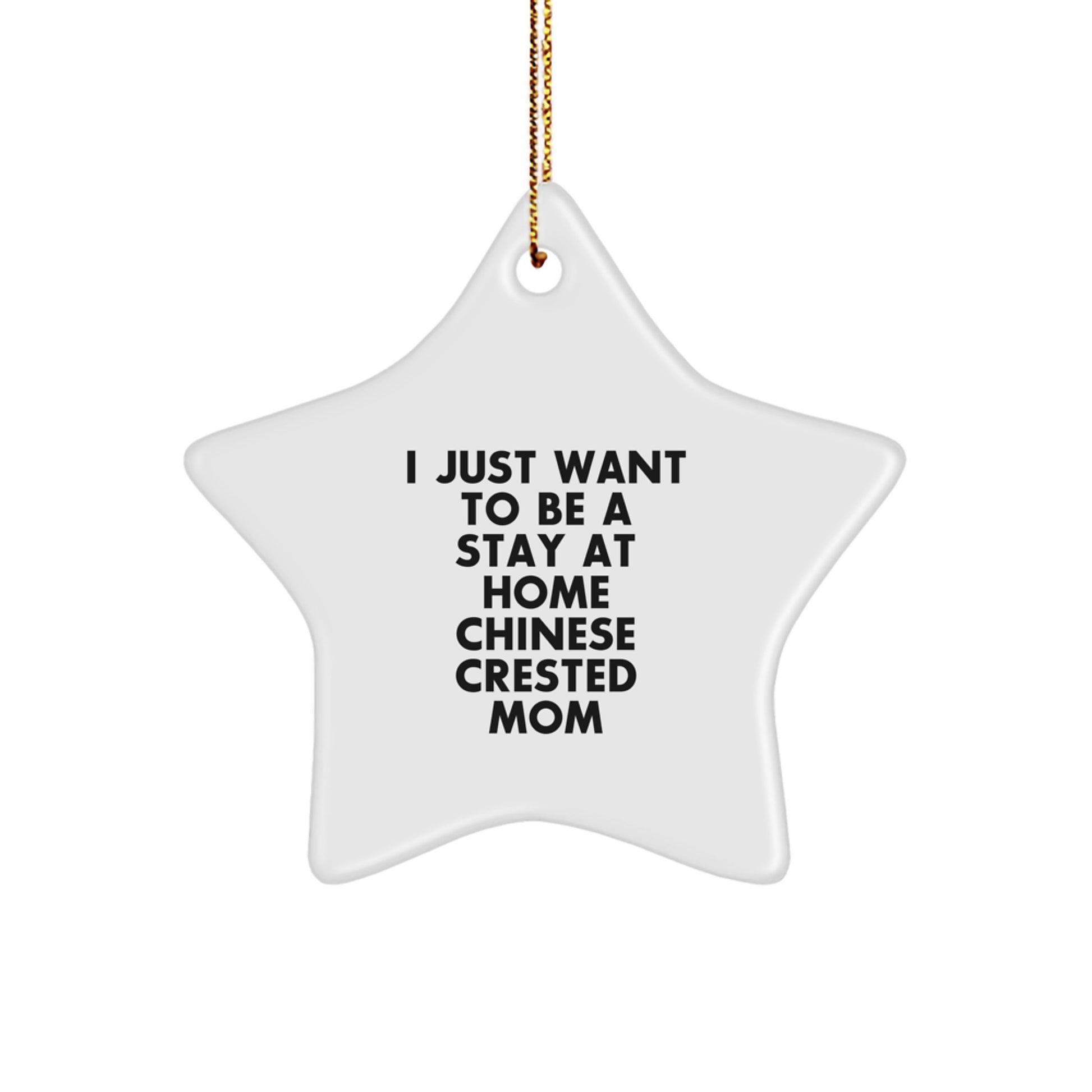 Chinese Crested Dog Mom Star Ornament Gifts from Friends Family to Chinese Crested Dog Christmas Unique Gifts - I Just Want To Be A Stay At Home Chinese Crested Mom - Image 1
