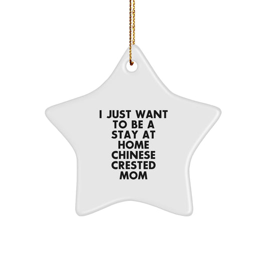 Chinese Crested Dog Mom Star Ornament Gifts from Friends Family to Chinese Crested Dog Christmas Unique Gifts - I Just Want To Be A Stay At Home Chinese Crested Mom - Image 1