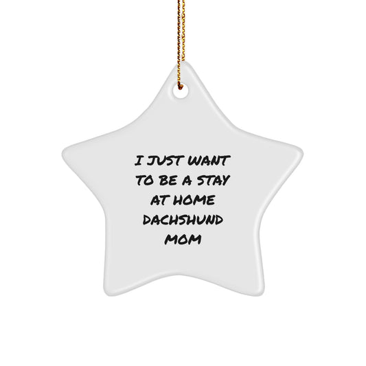 Funny Dachshund Dog Mom Gifts for Her, I Just Want To Be A Stay At Home Star Ornament, Christmas Unique Star Decorations - Image 1