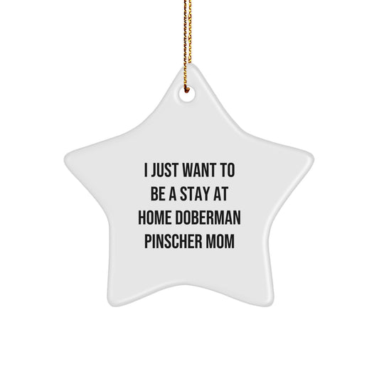 Doberman Pinscher Dog Mom Star Ornament, I Just Want To Be A Stay At Home, Funny Christmas Unique Gift for Her, From Mom, For Mom - Image 1