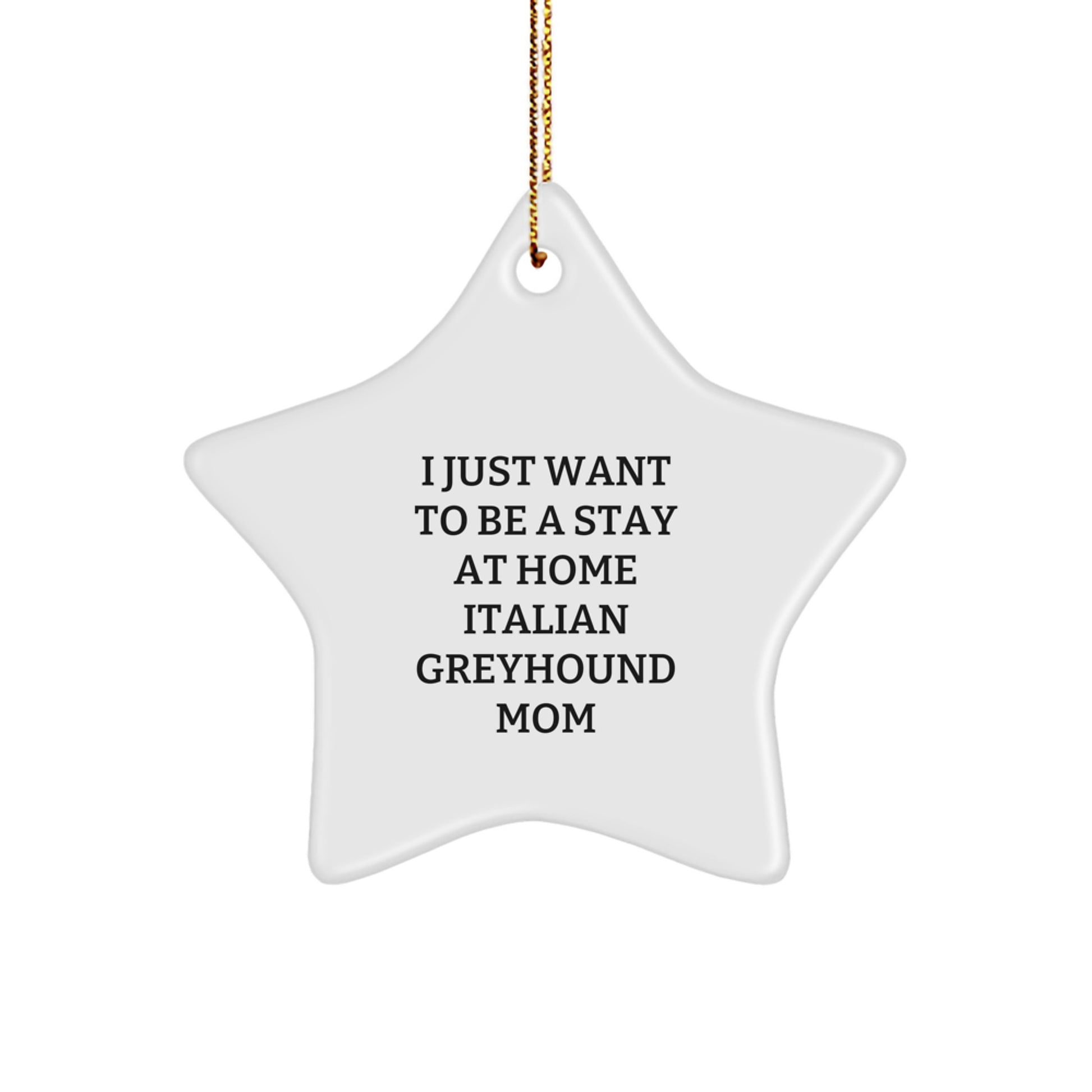 Funny Italian Greyhound Dog Gifts, Star Ornament for Christmas, 'I Just Want To Be A Stay At Home Italian Greyhound Mom' Quote, Gifts from Family, Gifts for Italian Greyhound Dog Owners - Image 1
