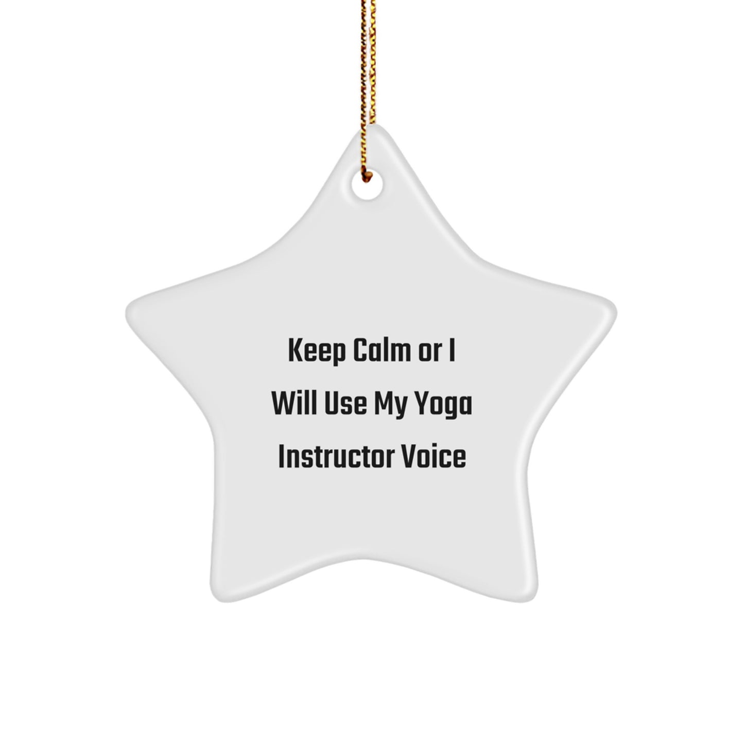 Funny Yoga Instructor Gifts from Men for Yoga Instructor Star Ornament Keep Calm Or I Will Use My Yoga Instructor Voice Christmas Unique Gifts - Image 1