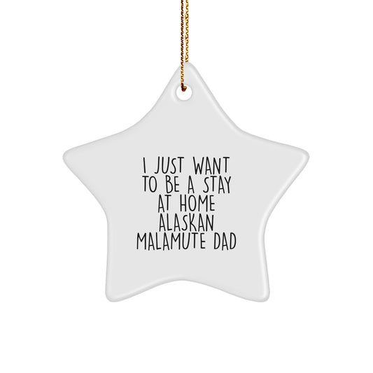 Alaskan Malamute Dog Christmas Star Ornament Gifts from Dad, Funny Quote for Dog Lovers, 'I Just Want To Be A Stay At Home Alaskan Malamute Dad' Unique Christmas Unique Gifts - Image 1