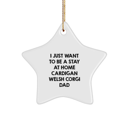 Funny Cardigan Welsh Corgi Dad Gifts for Men, I Just Want To Be A Stay At Home Cardigan Welsh Corgi Dad Star Ornament, Christmas Unique Gifts for Cardigan Welsh Corgi Dog Owners - Image 1