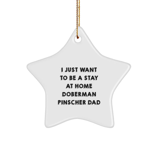 Funny Doberman Pinscher Dog Gifts for Men - Star Ornament 'I Just Want To Be A Stay At Home Dad' Christmas Unique Gifts from Friends - Image 1