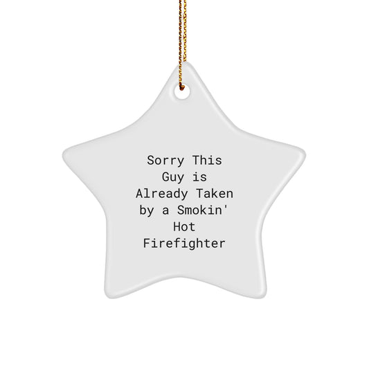 Funny Firefighter Gifts from Friends for Men - Sorry This Guy Is Already Taken By A Smokin' Hot Firefighter Star Ornament for Christmas - Image 1