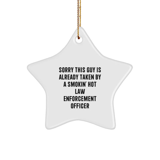 Funny Law Enforcement Officer Gifts for Men - Star Ornament with Quote 'Sorry This Guy Is Already Taken By A Smokin' Hot Law Enforcement Officer', Unique Christmas Unique Gifts for Friends - Image 1