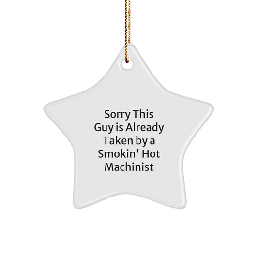 Funny Machinist Gifts for Him, Sorry This Guy Is Already Taken By A Smokin' Hot Machinist Star Ornament for Christmas - Image 1
